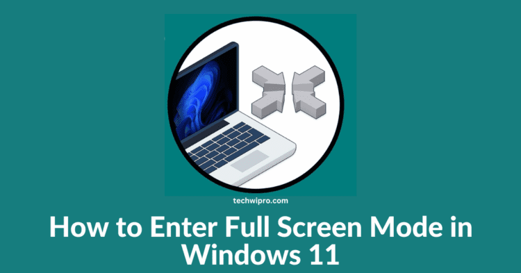 How to Enter Full Screen Mode in Windows 11