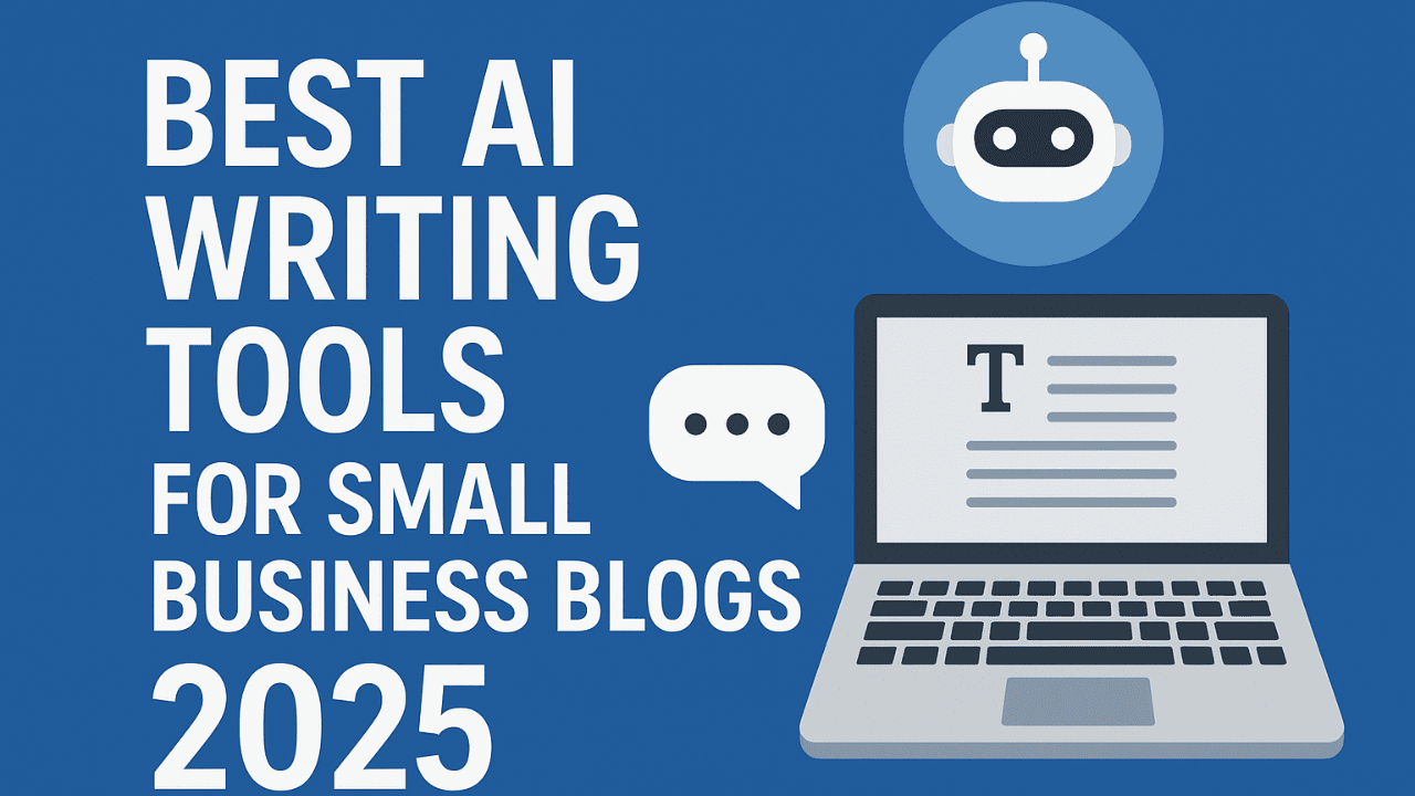 Best AI Writing Tools for Small Business Blogs 2025